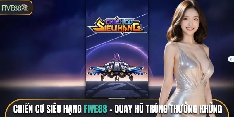 Chiến Cơ Siêu Hạng Five88