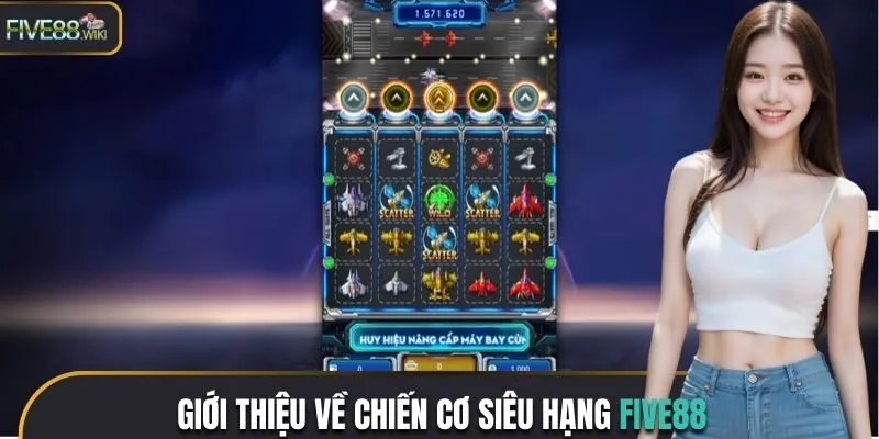 Giới thiệu về chiến cơ siêu hạng Five88