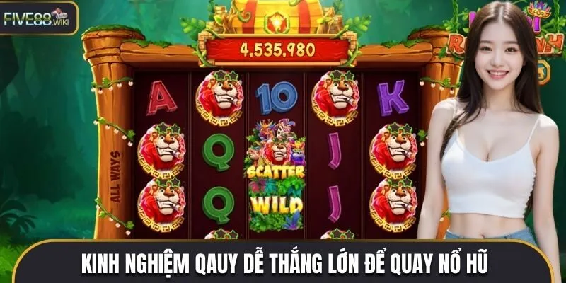 Kinh nghiệm quay hũ dễ thắng lớn để quay nổ hũ