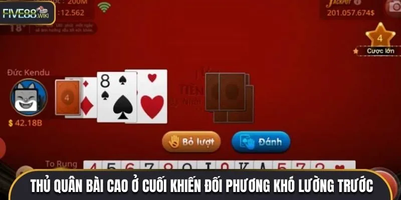 Thủ quân bài cao ở cuối khiến đối phương khó lường trước