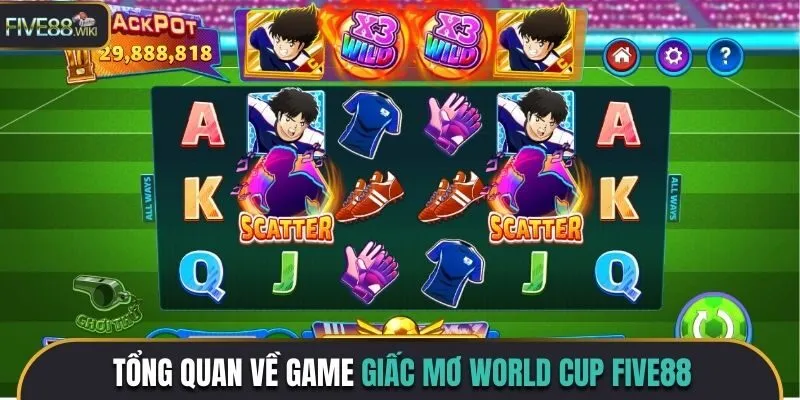 Tổng quan về tựa game Giấc mơ World Cup Five88